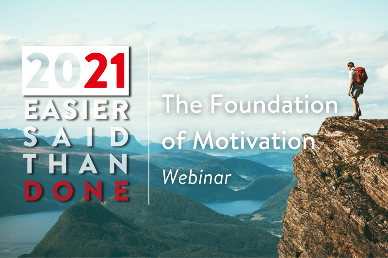 Person standing on top of mountain - text overlay reads: 2021: Easier said than done - the foundation of motivation webinar