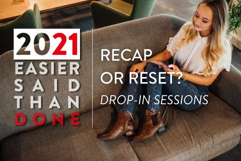 Girl sitting on sofa with phone. Text overlay which reads "2021: Easier Said Than Done - Recap or Reset? Drop-in sessions"