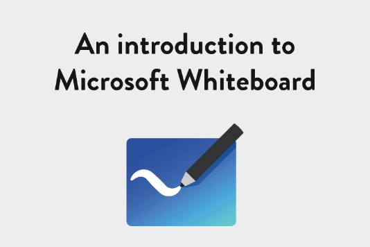 An introduction to Microsoft Whiteboard