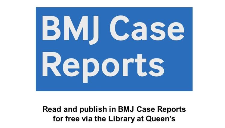 Image of the BMJ Case Reports logo with text underneath saying Read and publish in BMJ Case Reports for free via the Library at Queen's