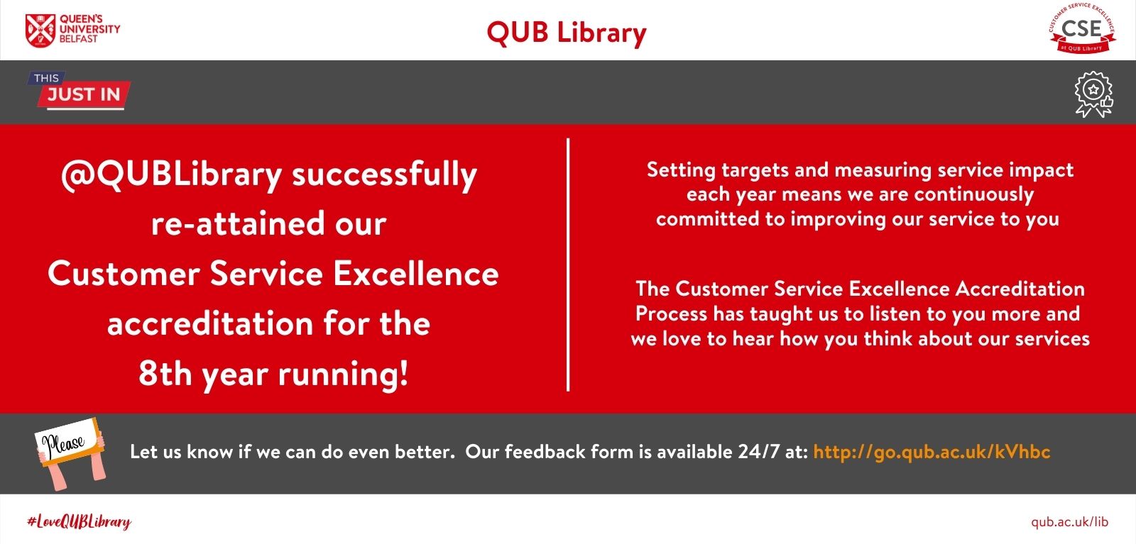 White graphic with grey and red overlay. QUB Library successfully re-attained our Customer Service Excellence accreditation for the 8th year running! Link to feedback form provided http://go.qub.ac.uk/kVhbc
