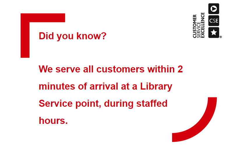 Did you know we serve all customers within 2 minutes of arrival at a Library Service point.