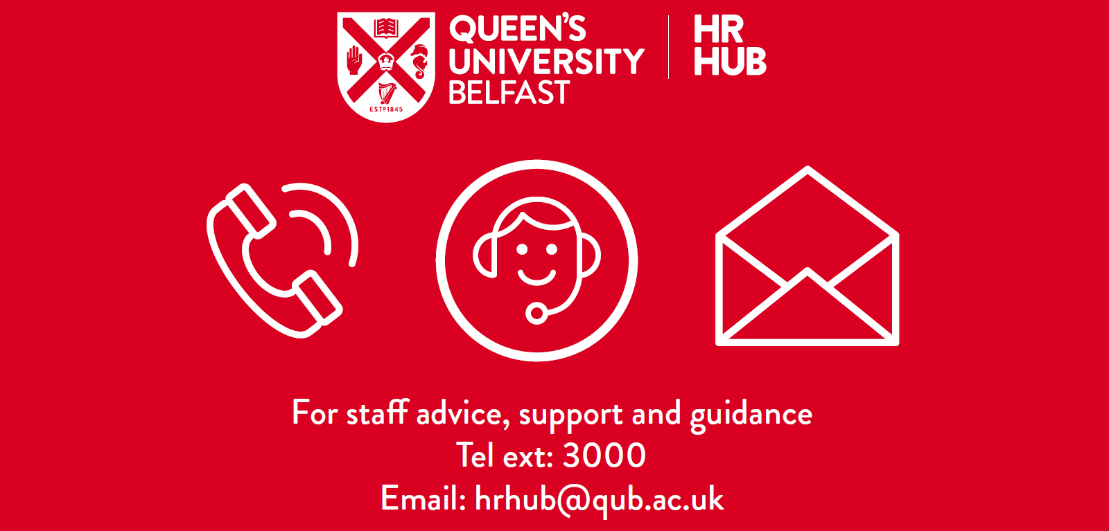 Contact Details for HR Hub, email hrhub@qub.ac.uk telephone extension 3000