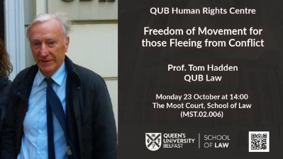 23rd October 2023 - Freedom of Movement for Those Fleeing from Conflict, Professor Tom Hadden, QUB Law.