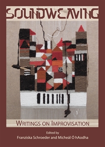 Soundweaving Writings on Improvisation
