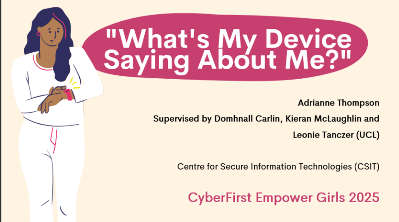 Presentation slide titled 'What's My Device Saying About Me?' featuring an illustration of a woman checking a smartwatch. The talk is by Adrianne Thompson, supervised by Domhnall Carlin, Kieran McLaughlin, and Leonie Tanczer (UCL), and is affiliated with the Centre for Secure Information Technologies (CSIT). The slide is part of the CyberFirst Empower Girls 2025 event