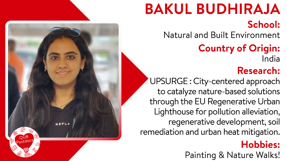 Bakul Budhiraja. School of Natural and Built Environment. From: India. Research: UPSURGE : City-centered approach to catalyze nature-based solutions through the EU Regenerative Urban Lighthouse for pollution alleviation, regenerative development, soil remediation and urban heat mitigation. Hobbies: Painting and Nature walks.